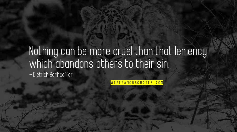Dietrich Quotes By Dietrich Bonhoeffer: Nothing can be more cruel than that leniency