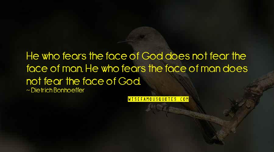 Dietrich Quotes By Dietrich Bonhoeffer: He who fears the face of God does