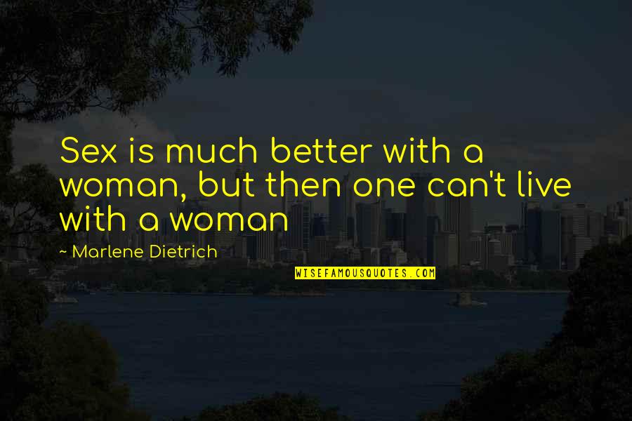 Dietrich Quotes By Marlene Dietrich: Sex is much better with a woman, but