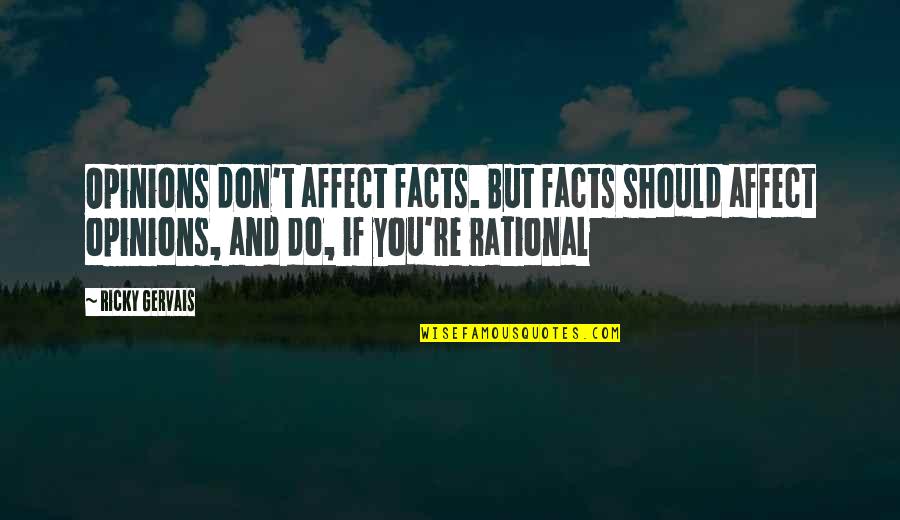 Dietrichs Meats Quotes By Ricky Gervais: Opinions don't affect facts. But facts should affect Dietrichs Meats Quotes By Ricky Gervais: Opinions don't affect facts. But facts should affect