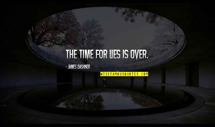 Dietrichsen V Quotes By James Dashner: The time for lies is over. Dietrichsen V Quotes By James Dashner: The time for lies is over.