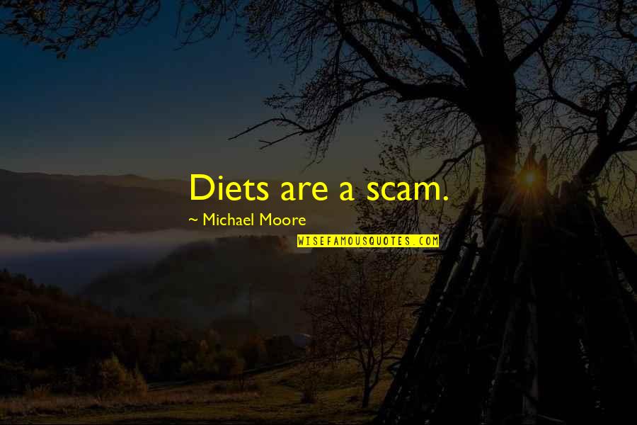 Dietrichstein Palace Quotes By Michael Moore: Diets are a scam. Dietrichstein Palace Quotes By Michael Moore: Diets are a scam.
