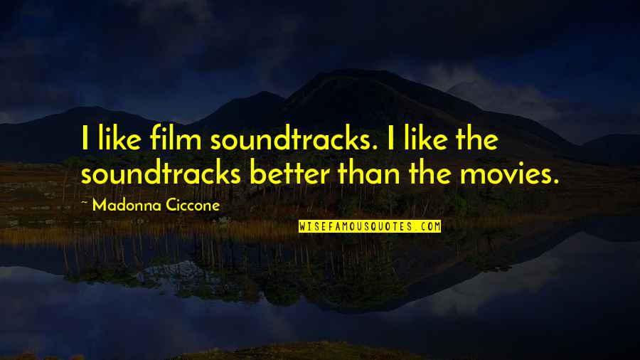 Dietrichstein Pronounce Quotes By Madonna Ciccone: I like film soundtracks. I like the soundtracks