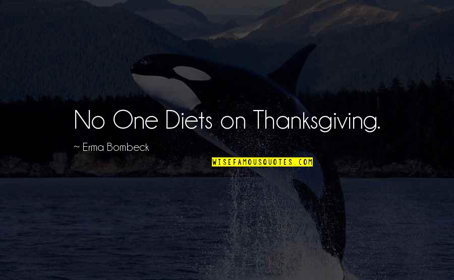 Diets Funny Quotes By Erma Bombeck: No One Diets on Thanksgiving.