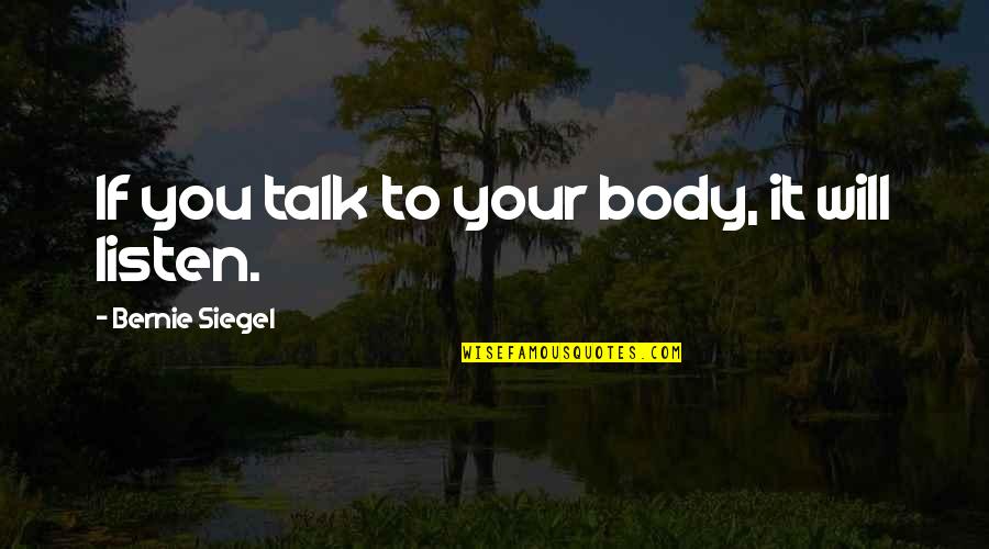 Diets Motivational Quotes By Bernie Siegel: If you talk to your body, it will Diets Motivational Quotes By Bernie Siegel: If you talk to your body, it will