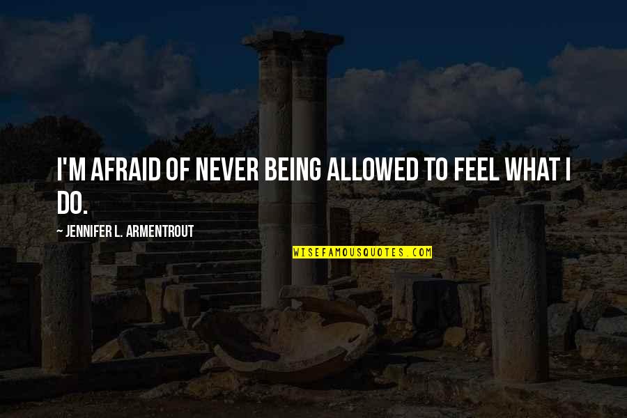 Diets Motivational Quotes By Jennifer L. Armentrout: I'm afraid of never being allowed to feel Diets Motivational Quotes By Jennifer L. Armentrout: I'm afraid of never being allowed to feel