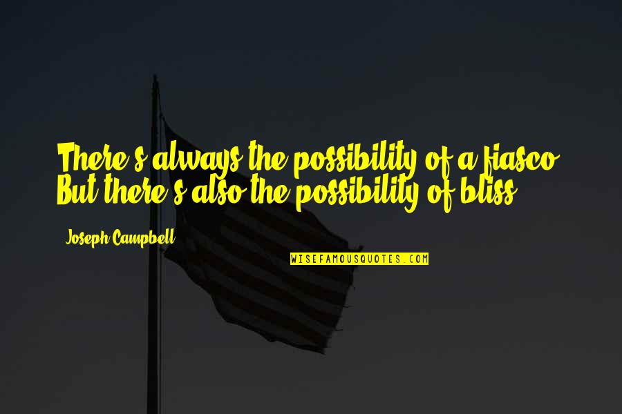 Diets Motivational Quotes By Joseph Campbell: There's always the possibility of a fiasco. But