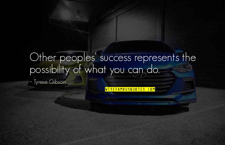Dietsche 754510 Quotes By Tyrese Gibson: Other peoples' success represents the possibility of what