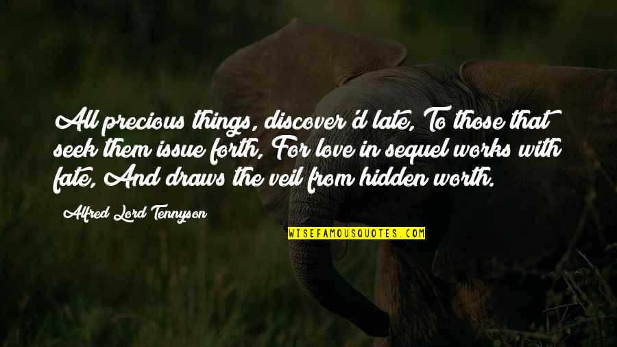 Dietsmann Kuwait Quotes By Alfred Lord Tennyson: All precious things, discover'd late, To those that Dietsmann Kuwait Quotes By Alfred Lord Tennyson: All precious things, discover'd late, To those that