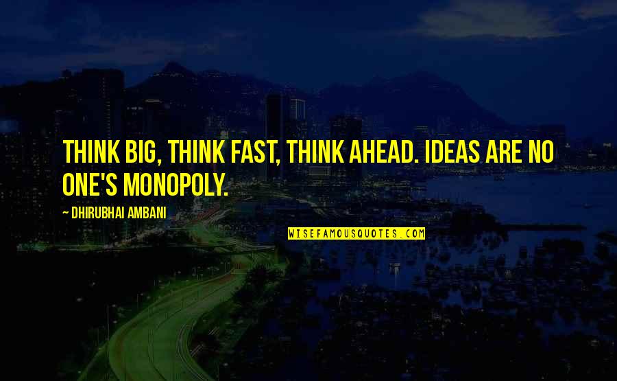 Dietter Fletcher Quotes By Dhirubhai Ambani: Think big, think fast, think ahead. Ideas are