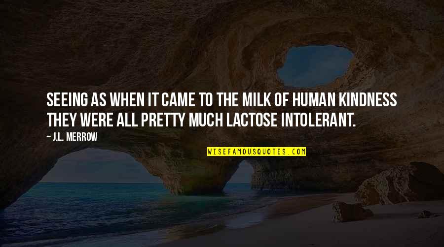 Dietterlin Quotes By J.L. Merrow: Seeing as when it came to the milk