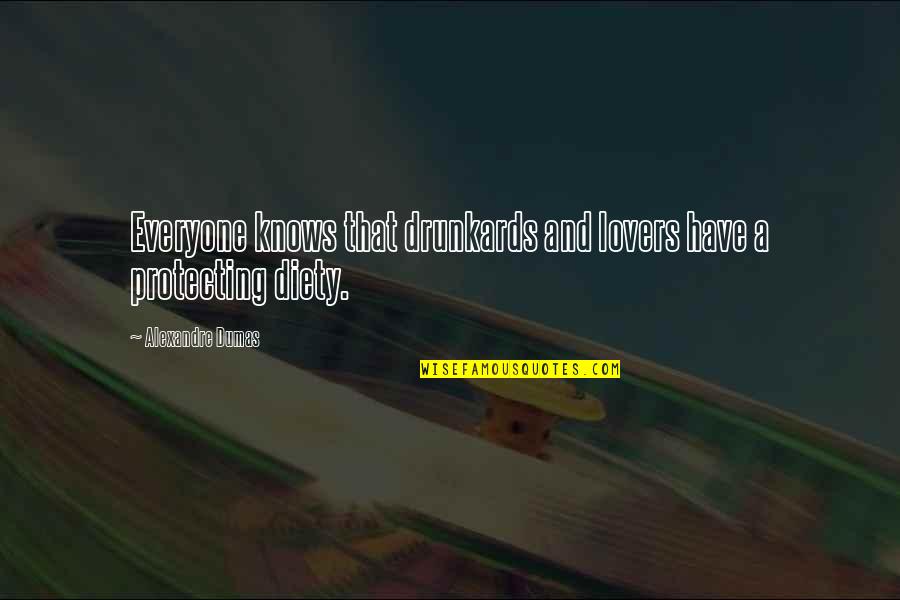Diety Quotes By Alexandre Dumas: Everyone knows that drunkards and lovers have a