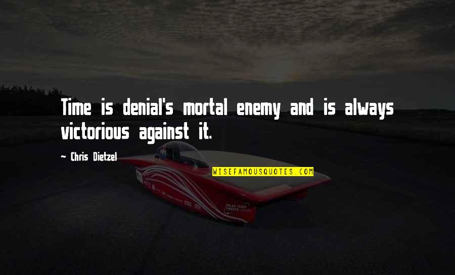 Dietzel Quotes By Chris Dietzel: Time is denial's mortal enemy and is always