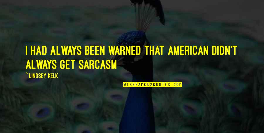 Dietzel Watch Quotes By Lindsey Kelk: I had always been warned that American didn't