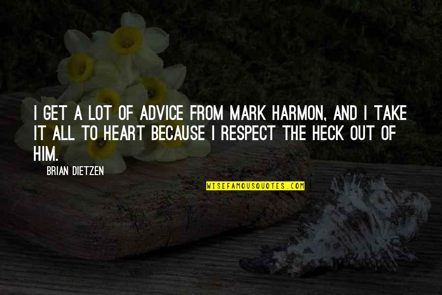 Dietzen Quotes By Brian Dietzen: I get a lot of advice from Mark Dietzen Quotes By Brian Dietzen: I get a lot of advice from Mark
