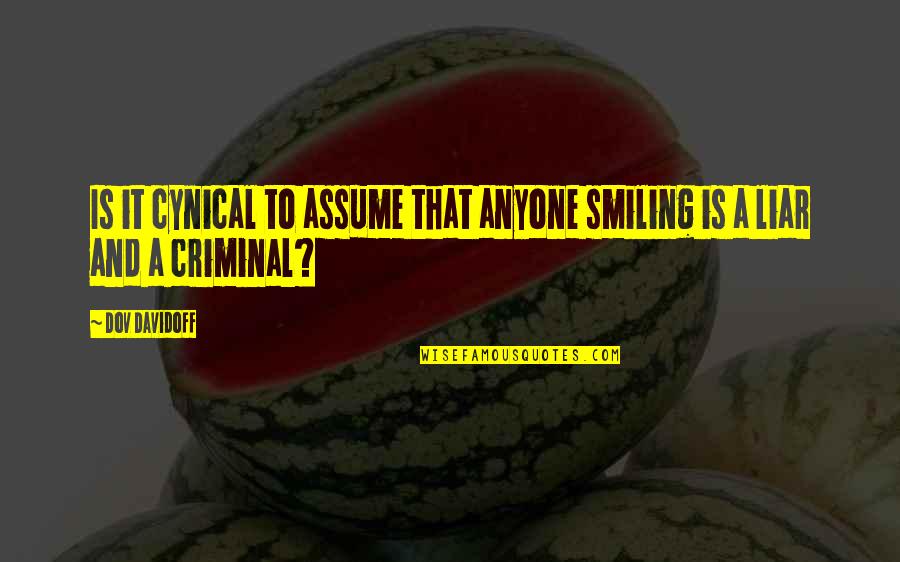 Dietzgen Quotes By Dov Davidoff: Is it cynical to assume that anyone smiling