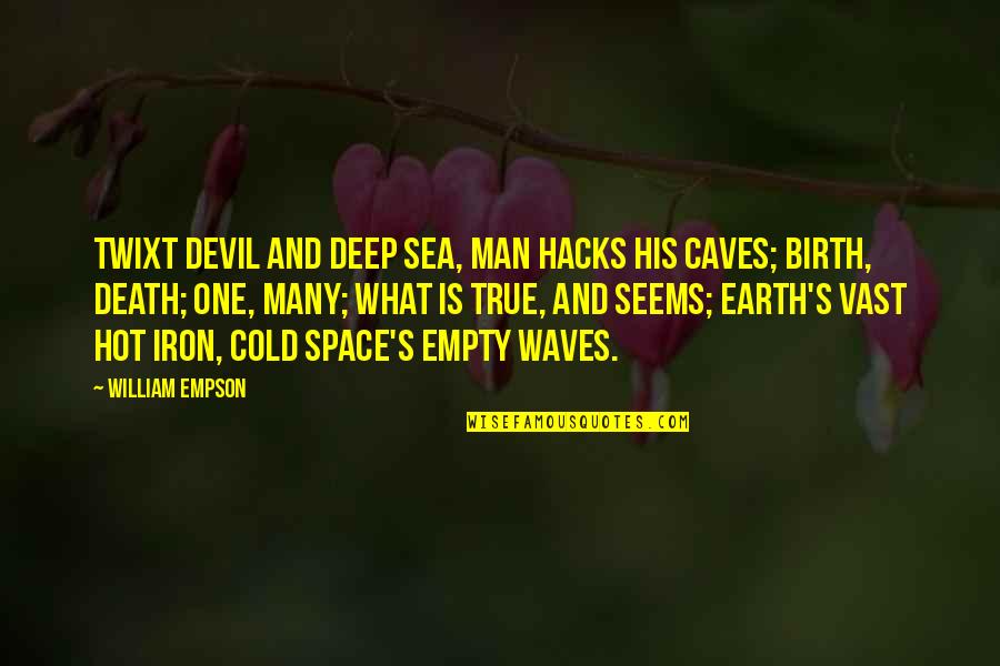 Dieu Est Amour Quotes By William Empson: Twixt devil and deep sea, man hacks his