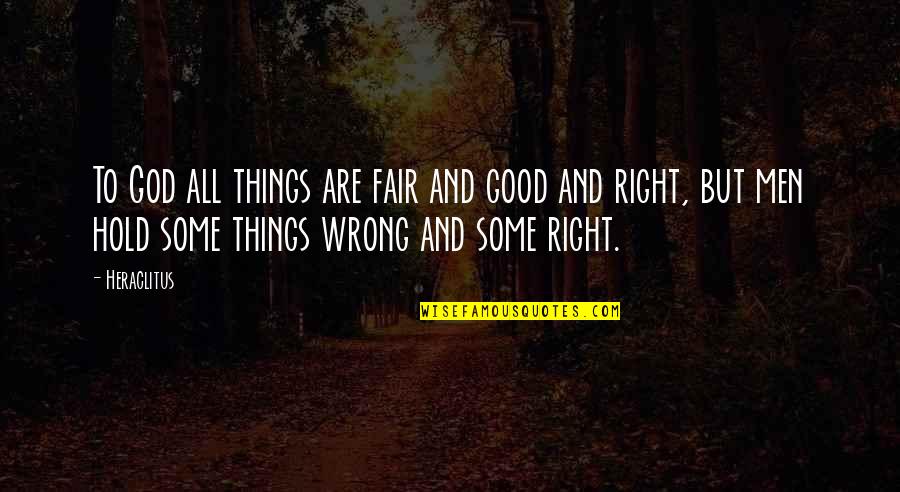 Dieudonne Mbala Quotes By Heraclitus: To God all things are fair and good Dieudonne Mbala Quotes By Heraclitus: To God all things are fair and good