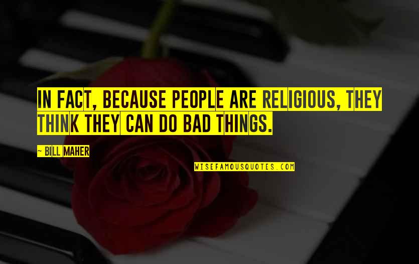 Dieuseul Guerrier Quotes By Bill Maher: In fact, because people are religious, they think
