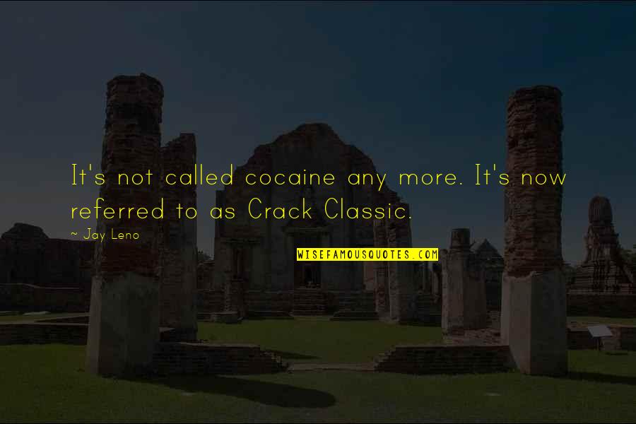 Dieuwertje Heuvelings Quotes By Jay Leno: It's not called cocaine any more. It's now