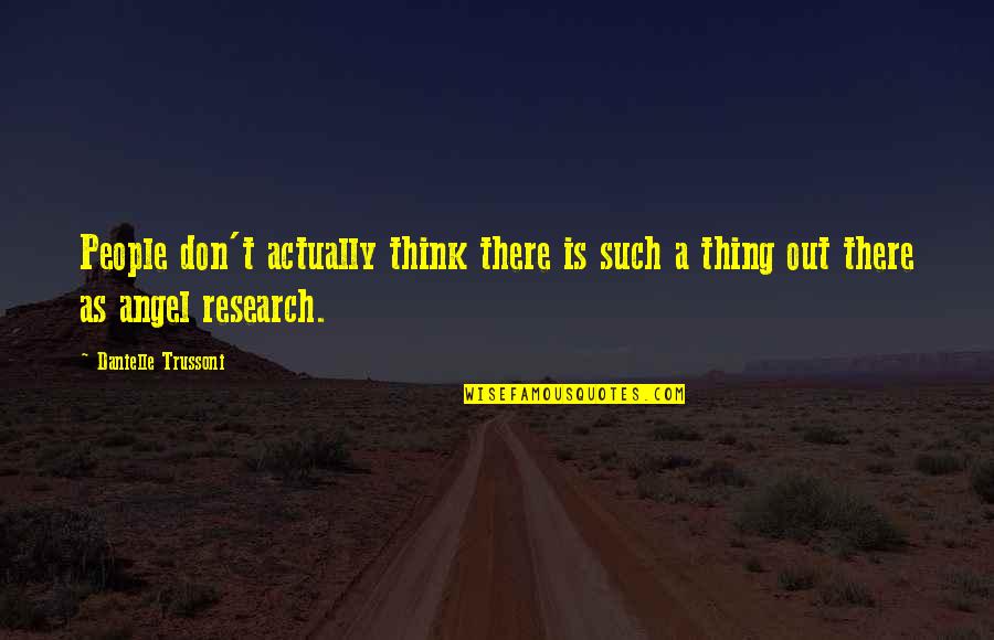 Dieux Du Quotes By Danielle Trussoni: People don't actually think there is such a