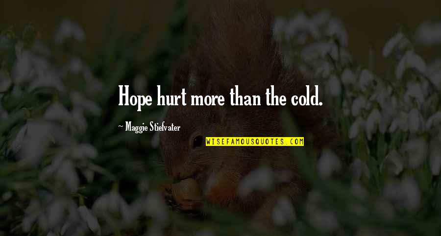 Dieux Du Quotes By Maggie Stiefvater: Hope hurt more than the cold.