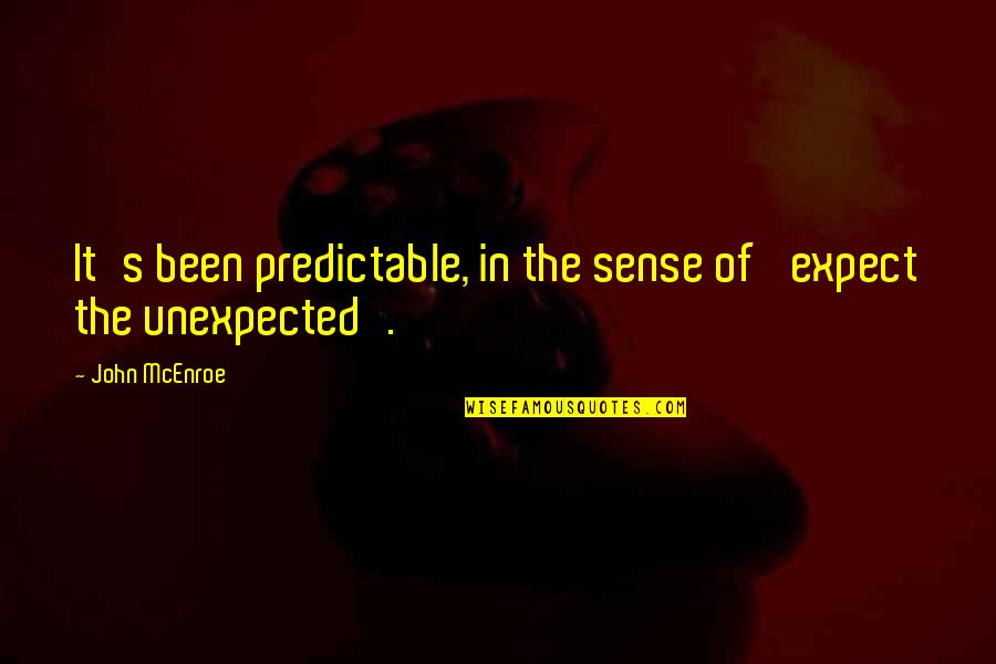 Dievas Hadas Quotes By John McEnroe: It's been predictable, in the sense of 'expect