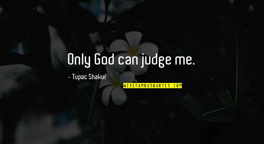 Dievas Quotes By Tupac Shakur: Only God can judge me.