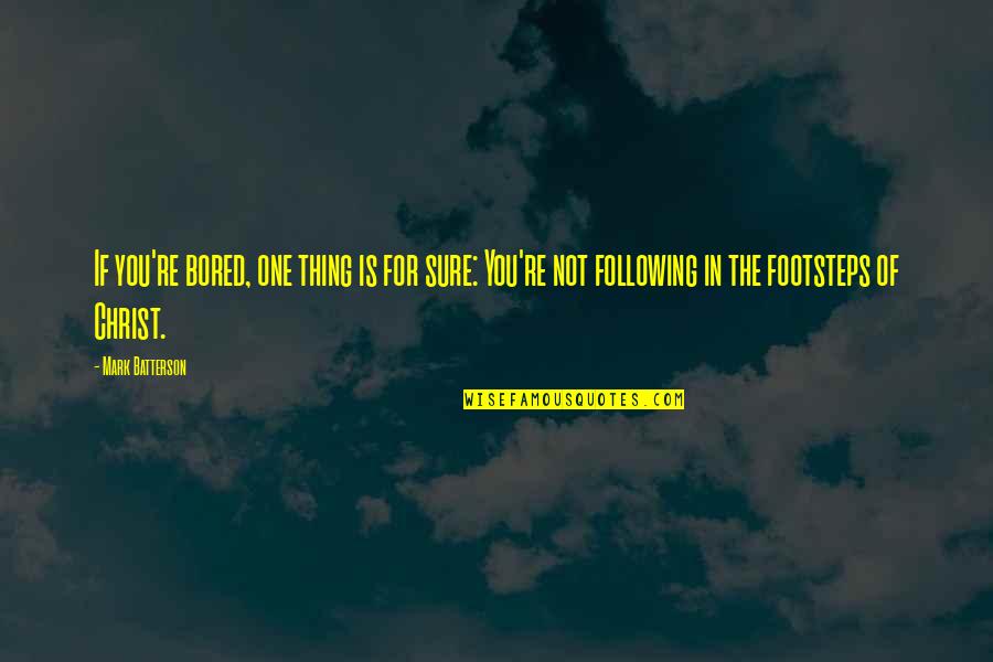 Dievas Watches Quotes By Mark Batterson: If you're bored, one thing is for sure: