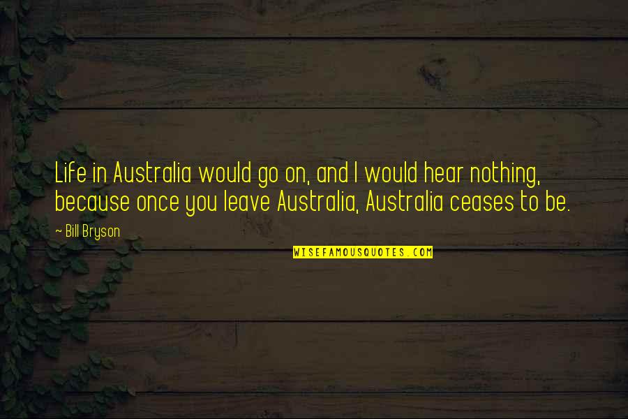 Dievo Isakymai Quotes By Bill Bryson: Life in Australia would go on, and I Dievo Isakymai Quotes By Bill Bryson: Life in Australia would go on, and I