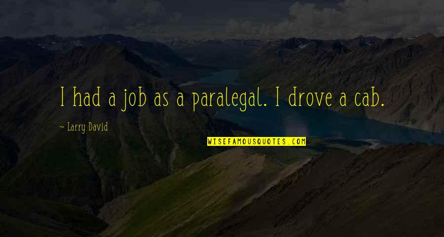 Dievo Isakymai Quotes By Larry David: I had a job as a paralegal. I Dievo Isakymai Quotes By Larry David: I had a job as a paralegal. I