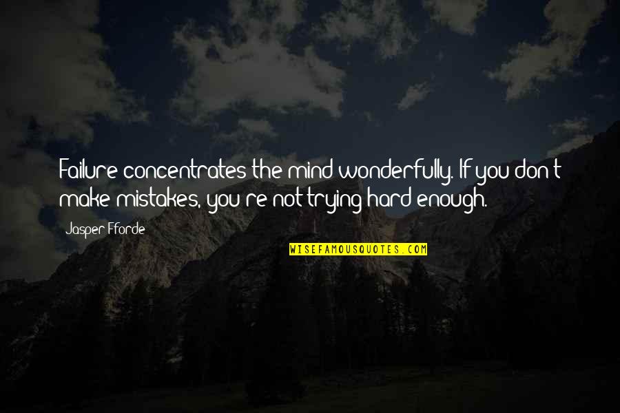 Dievo Sarvai Quotes By Jasper Fforde: Failure concentrates the mind wonderfully. If you don't