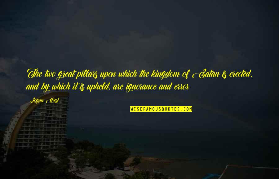Dievo Sarvai Quotes By Logan West: The two great pillars upon which the kingdom