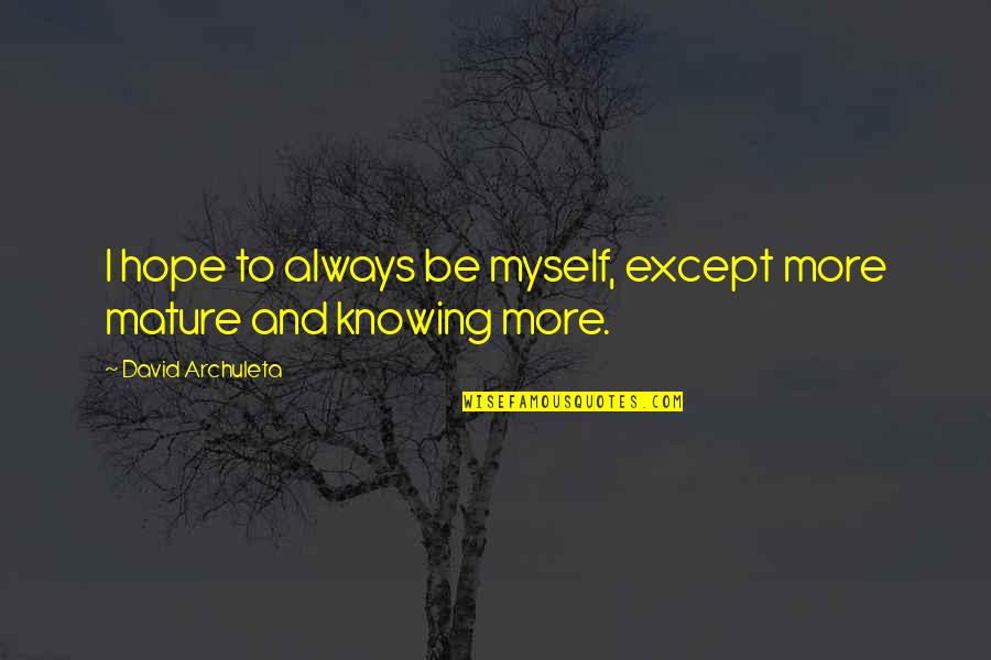 Dievu Pasiuntinys Quotes By David Archuleta: I hope to always be myself, except more Dievu Pasiuntinys Quotes By David Archuleta: I hope to always be myself, except more
