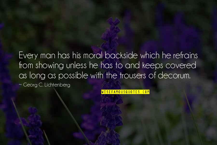 Diez Minutos Quotes By Georg C. Lichtenberg: Every man has his moral backside which he Diez Minutos Quotes By Georg C. Lichtenberg: Every man has his moral backside which he