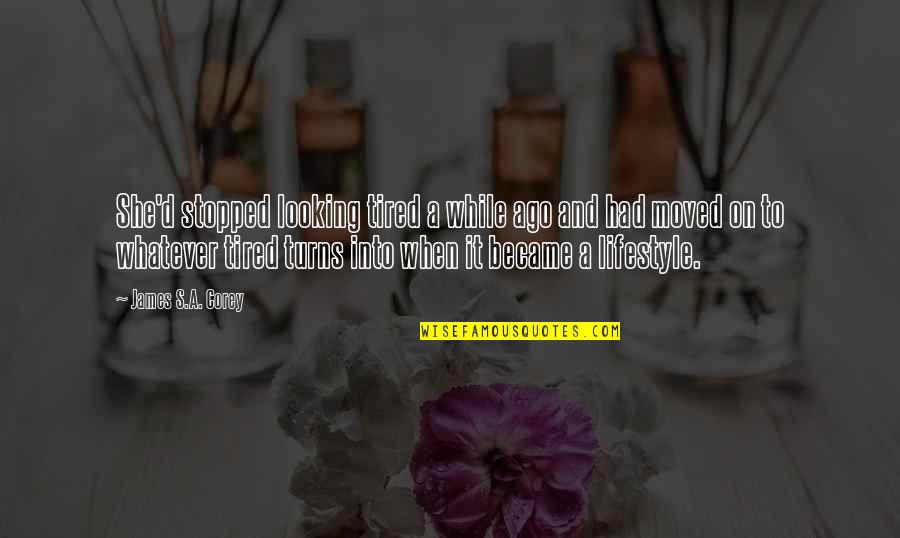Diez Minutos Quotes By James S.A. Corey: She'd stopped looking tired a while ago and Diez Minutos Quotes By James S.A. Corey: She'd stopped looking tired a while ago and
