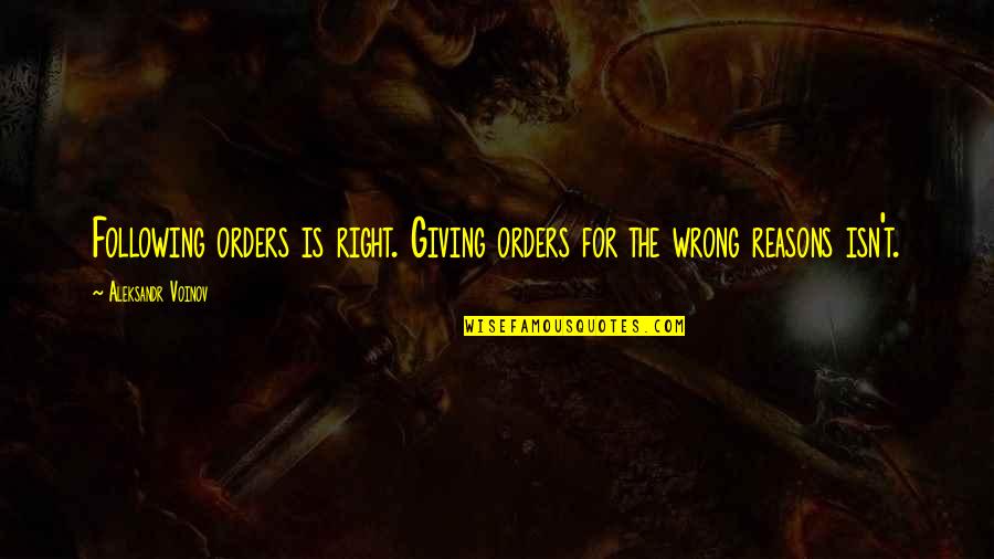 Diez Y Quotes By Aleksandr Voinov: Following orders is right. Giving orders for the Diez Y Quotes By Aleksandr Voinov: Following orders is right. Giving orders for the
