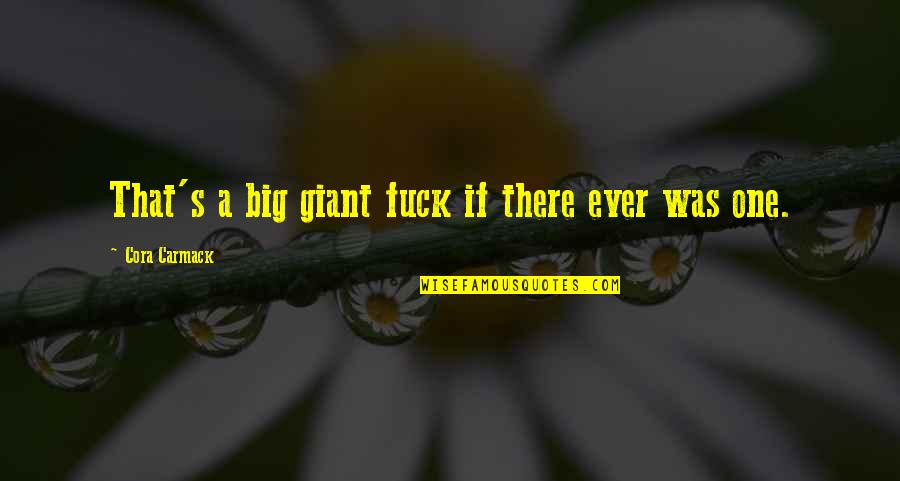 Diez Y Quotes By Cora Carmack: That's a big giant fuck if there ever Diez Y Quotes By Cora Carmack: That's a big giant fuck if there ever