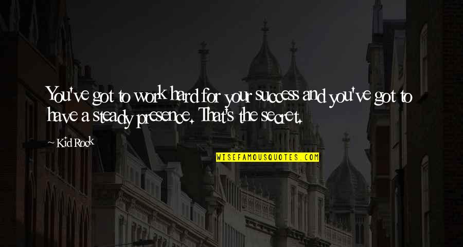 Diezmar Y Quotes By Kid Rock: You've got to work hard for your success Diezmar Y Quotes By Kid Rock: You've got to work hard for your success