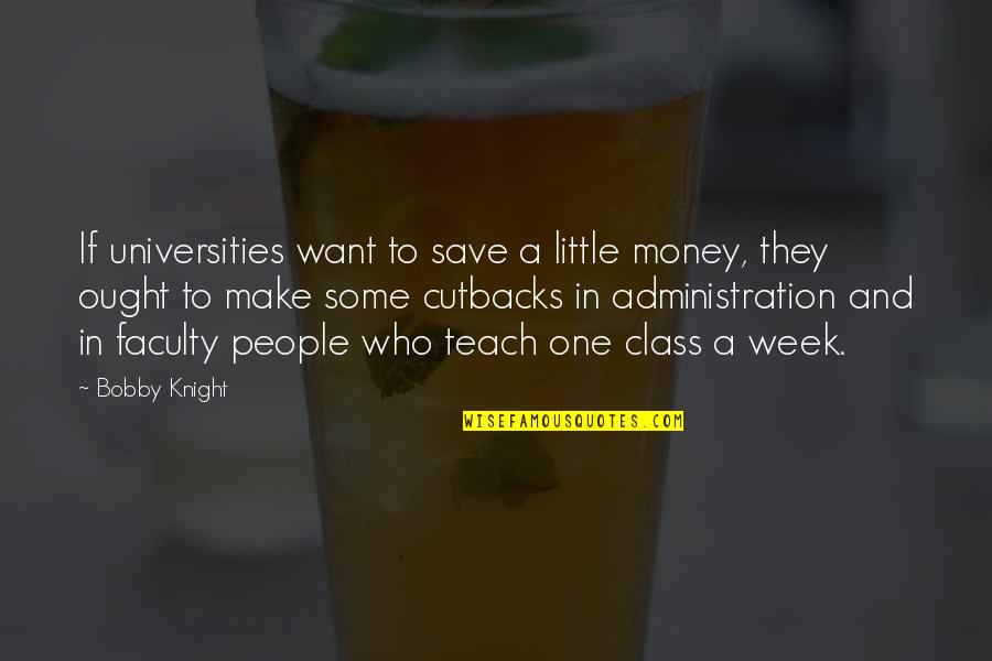 Difazio Law Quotes By Bobby Knight: If universities want to save a little money, Difazio Law Quotes By Bobby Knight: If universities want to save a little money,