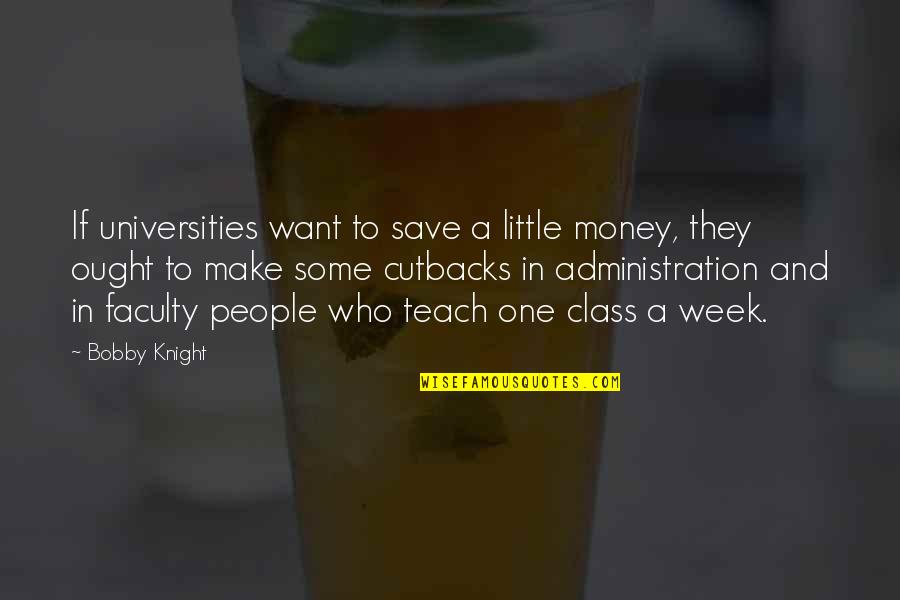 Difazio Law Quotes By Bobby Knight: If universities want to save a little money,