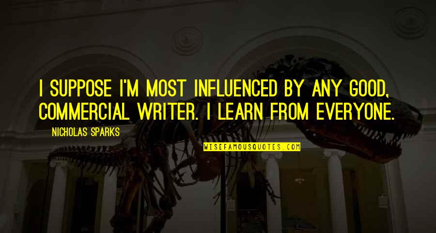 Difazio Law Quotes By Nicholas Sparks: I suppose I'm most influenced by any good, Difazio Law Quotes By Nicholas Sparks: I suppose I'm most influenced by any good,