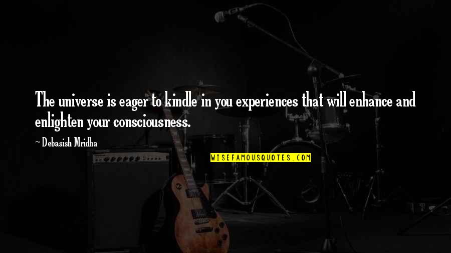 Difensori Fantacalcio Quotes By Debasish Mridha: The universe is eager to kindle in you Difensori Fantacalcio Quotes By Debasish Mridha: The universe is eager to kindle in you