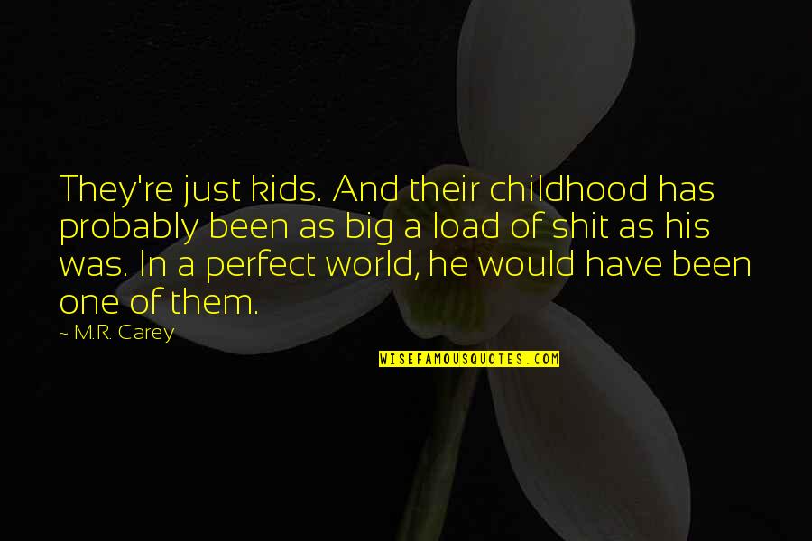 Difensori Fantacalcio Quotes By M.R. Carey: They're just kids. And their childhood has probably Difensori Fantacalcio Quotes By M.R. Carey: They're just kids. And their childhood has probably