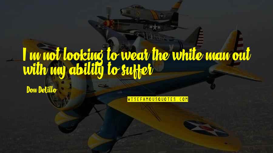 Diferencia Simetrica Quotes By Don DeLillo: I'm not looking to wear the white man