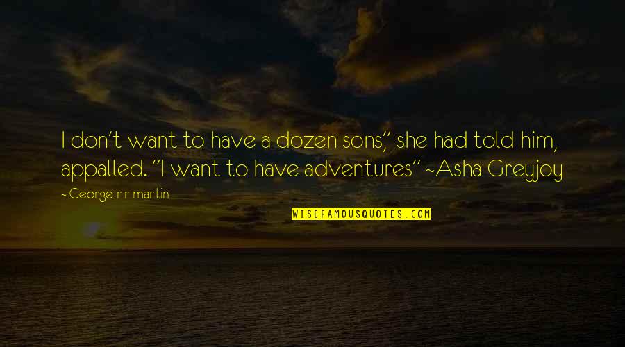 Diferencia Simetrica Quotes By George R R Martin: I don't want to have a dozen sons," Diferencia Simetrica Quotes By George R R Martin: I don't want to have a dozen sons,"