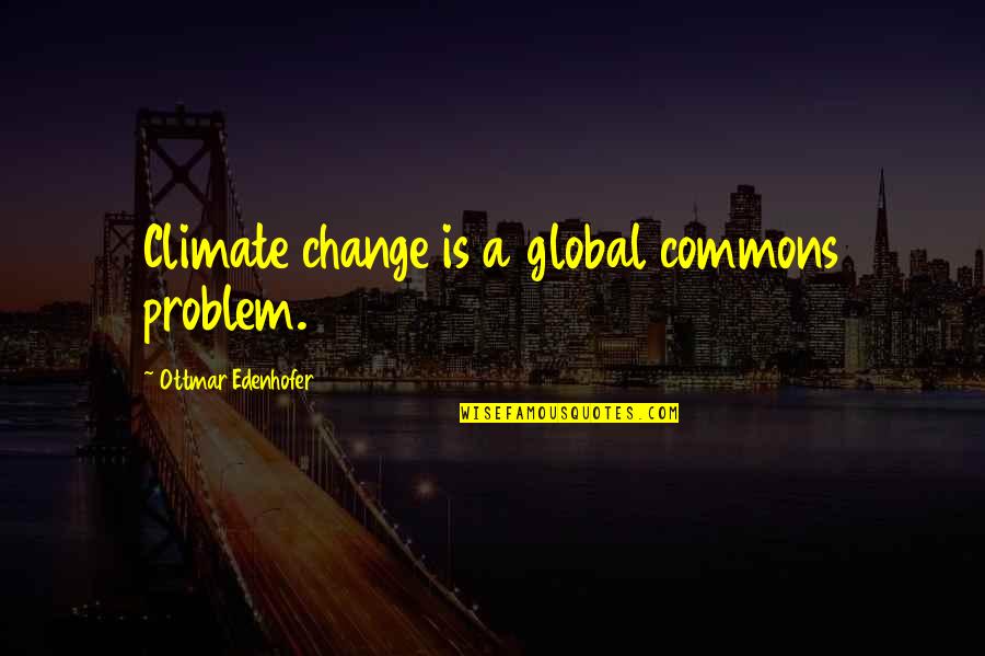 Diferenciado En Quotes By Ottmar Edenhofer: Climate change is a global commons problem. Diferenciado En Quotes By Ottmar Edenhofer: Climate change is a global commons problem.