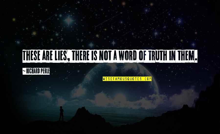 Diferencian Quotes By Richard Perle: These are lies, there is not a word Diferencian Quotes By Richard Perle: These are lies, there is not a word