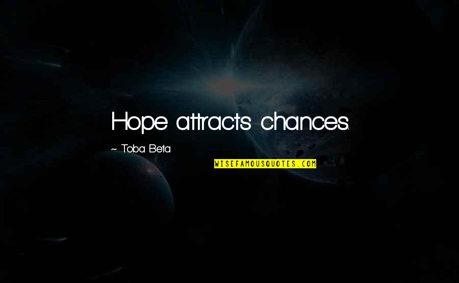 Diferenta Dintre Quotes By Toba Beta: Hope attracts chances.