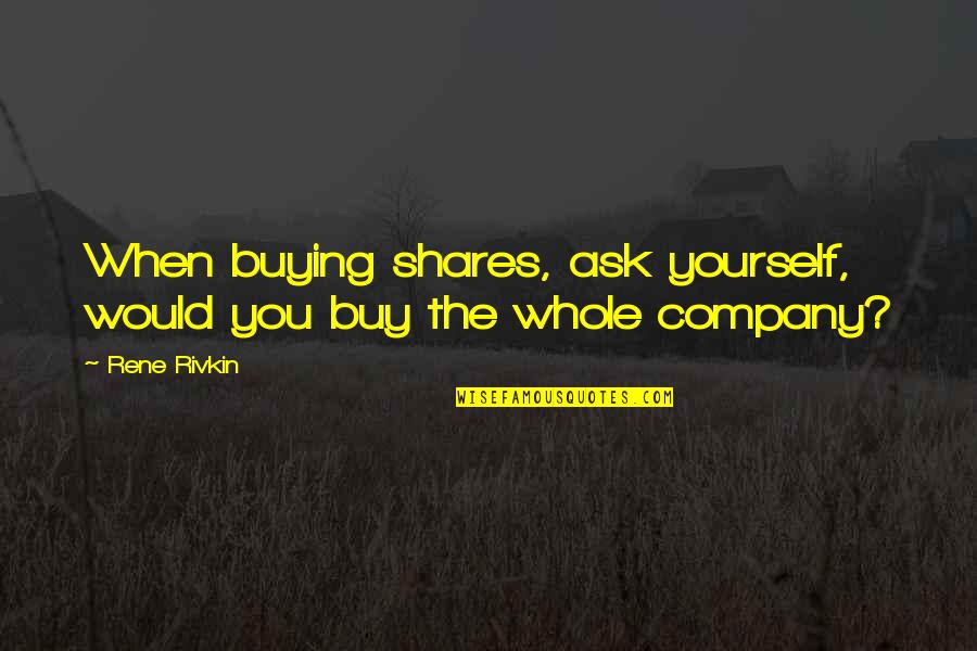 Diferida Definicion Quotes By Rene Rivkin: When buying shares, ask yourself, would you buy